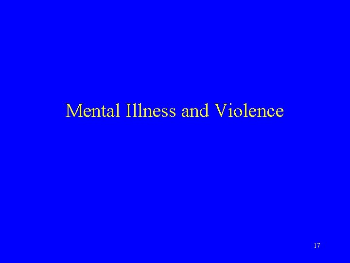 Mental Illness and Violence 17 