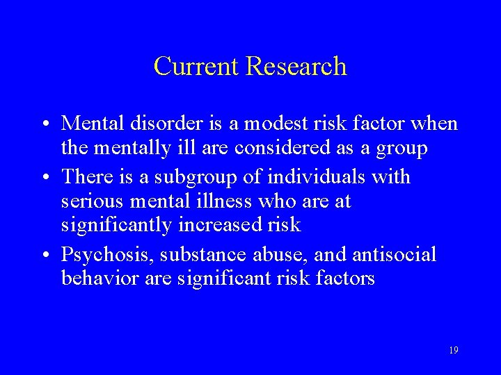 Current Research • Mental disorder is a modest risk factor when the mentally ill