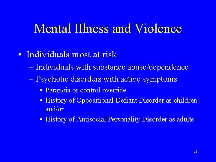 Mental Illness and Violence • Individuals most at risk – Individuals with substance abuse/dependence