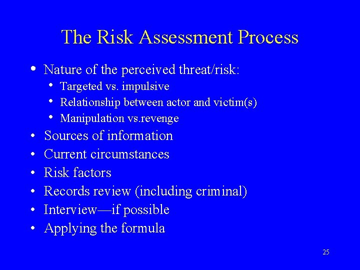 The Risk Assessment Process • • Nature of the perceived threat/risk: • • •