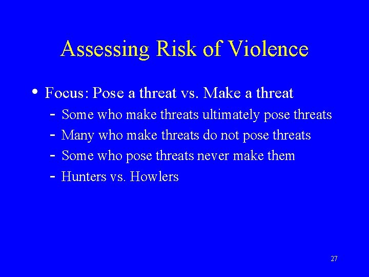 Assessing Risk of Violence • Focus: Pose a threat vs. Make a threat -