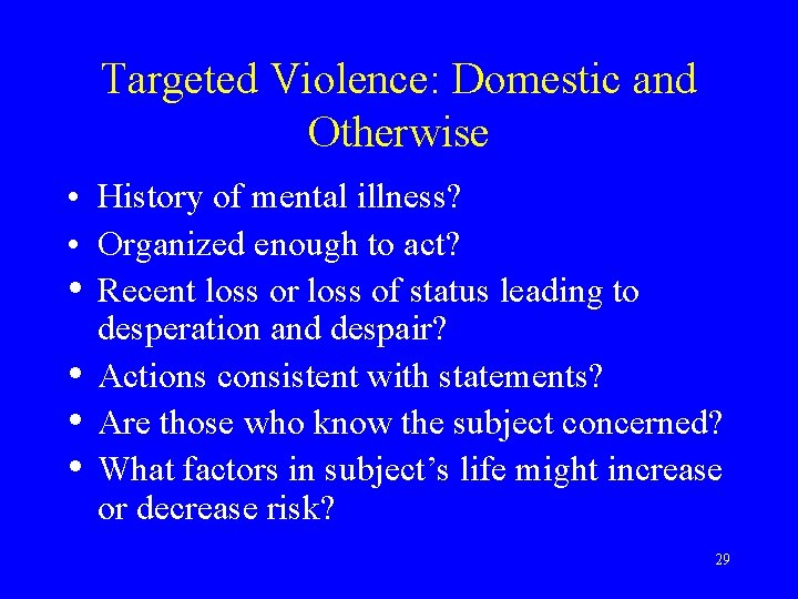 Targeted Violence: Domestic and Otherwise • History of mental illness? • Organized enough to