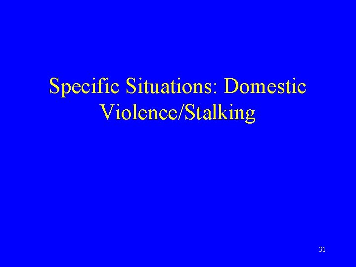 Specific Situations: Domestic Violence/Stalking 31 