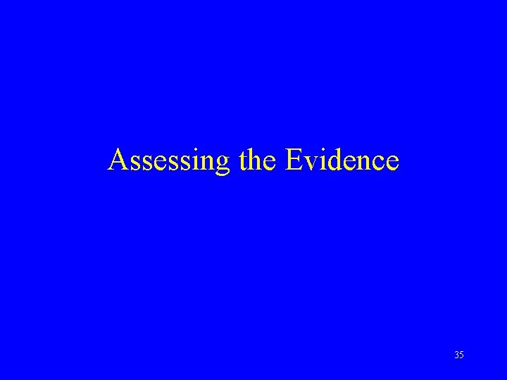 Assessing the Evidence 35 