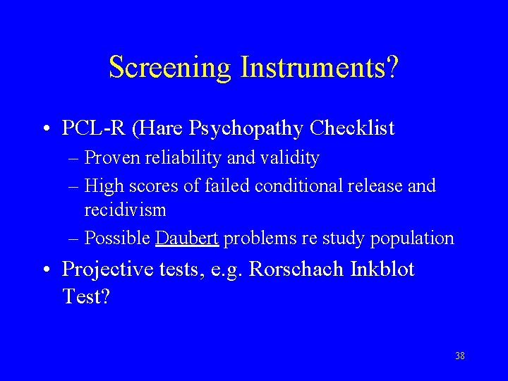 Screening Instruments? • PCL-R (Hare Psychopathy Checklist – Proven reliability and validity – High
