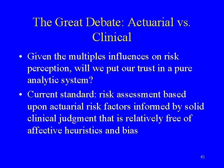 The Great Debate: Actuarial vs. Clinical • Given the multiples influences on risk perception,
