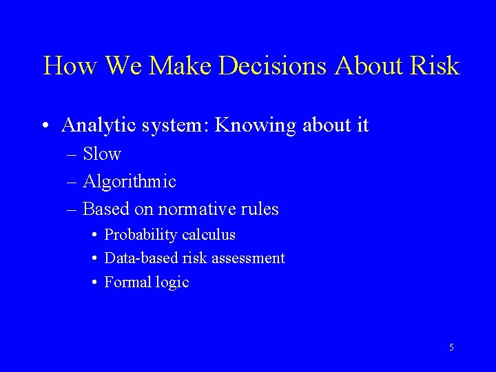 How We Make Decisions About Risk • Analytic system: Knowing about it – Slow