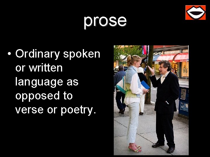 prose • Ordinary spoken or written language as opposed to verse or poetry. 