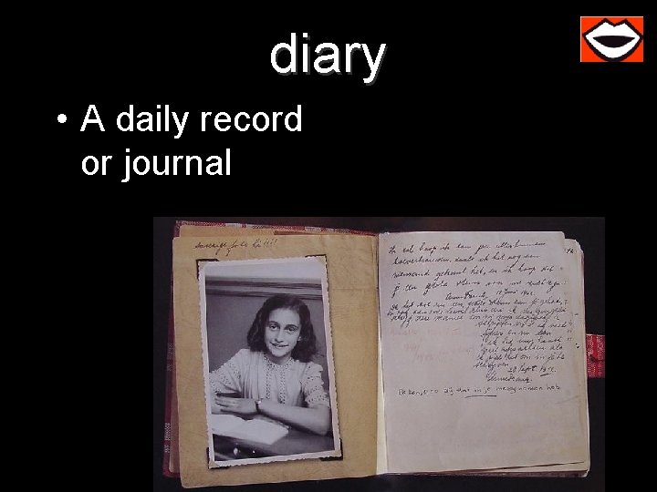 diary • A daily record or journal 