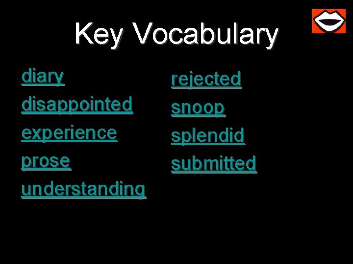 Key Vocabulary disappointed experience prose understanding rejected snoop splendid submitted 