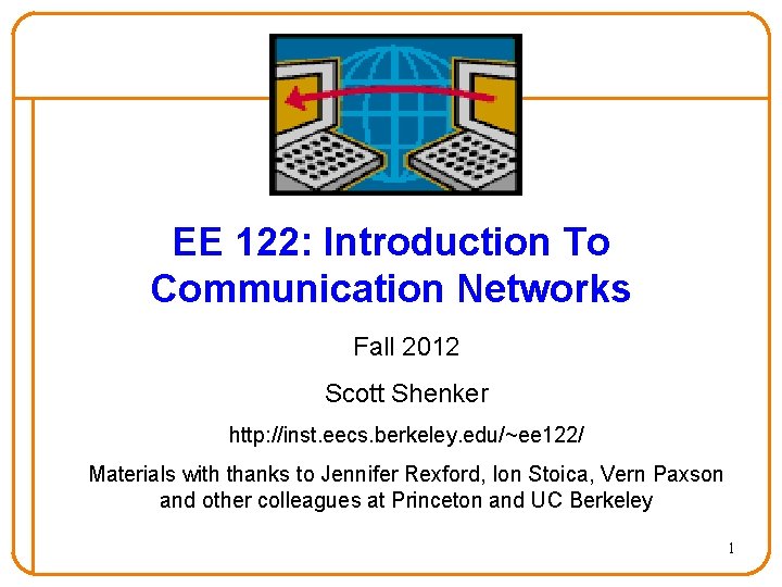 EE 122: Introduction To Communication Networks Fall 2012 Scott Shenker http: //inst. eecs. berkeley.