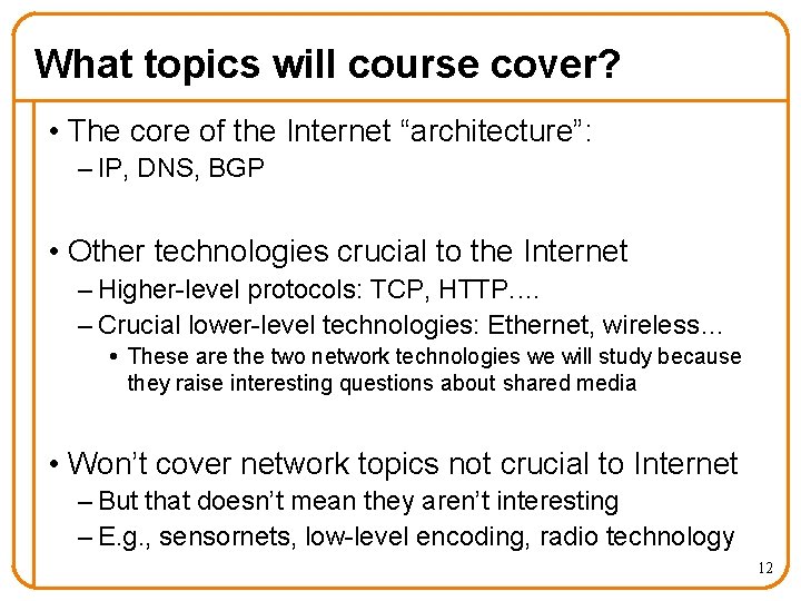 What topics will course cover? • The core of the Internet “architecture”: – IP,