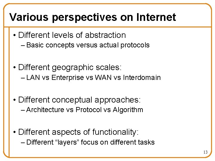 Various perspectives on Internet • Different levels of abstraction – Basic concepts versus actual