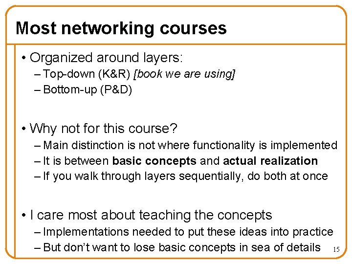 Most networking courses • Organized around layers: – Top-down (K&R) [book we are using]