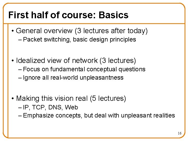 First half of course: Basics • General overview (3 lectures after today) – Packet