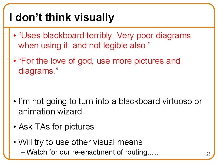 I don’t think visually • “Uses blackboard terribly. Very poor diagrams when using it.