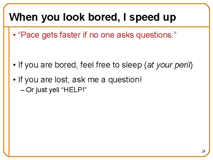 When you look bored, I speed up • “Pace gets faster if no one