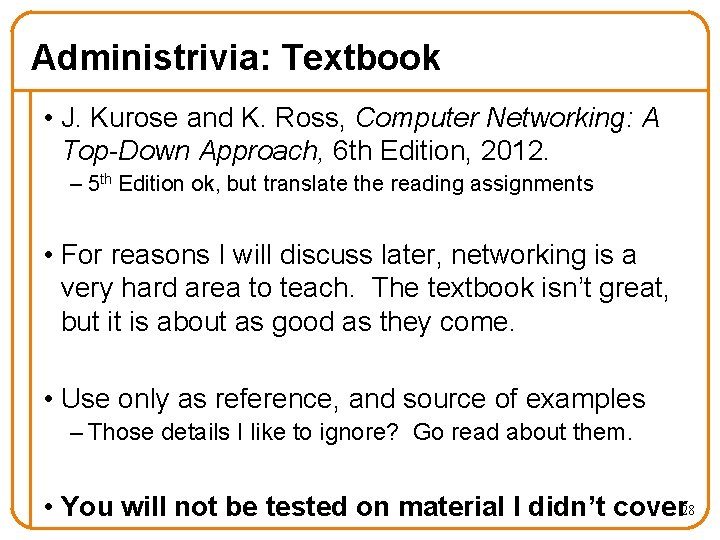 Administrivia: Textbook • J. Kurose and K. Ross, Computer Networking: A Top-Down Approach, 6