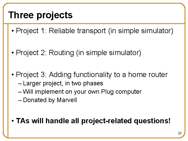 Three projects • Project 1: Reliable transport (in simple simulator) • Project 2: Routing