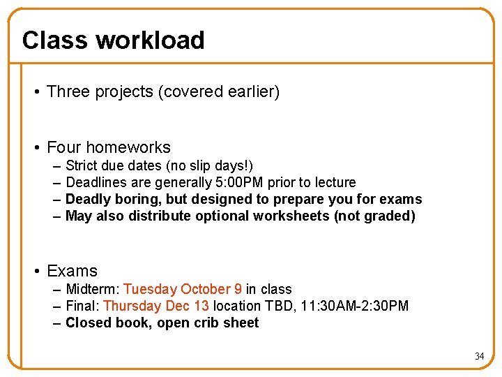 Class workload • Three projects (covered earlier) • Four homeworks – – Strict due