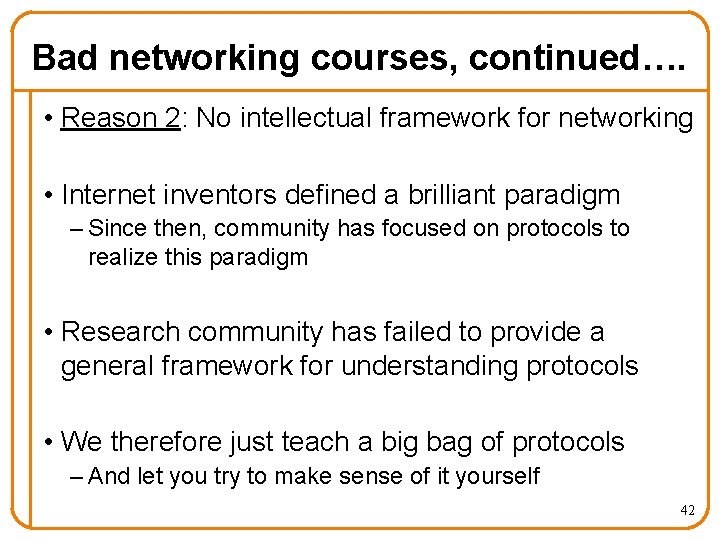 Bad networking courses, continued…. • Reason 2: No intellectual framework for networking • Internet