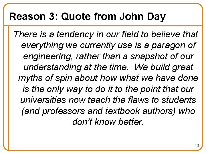 Reason 3: Quote from John Day There is a tendency in our field to