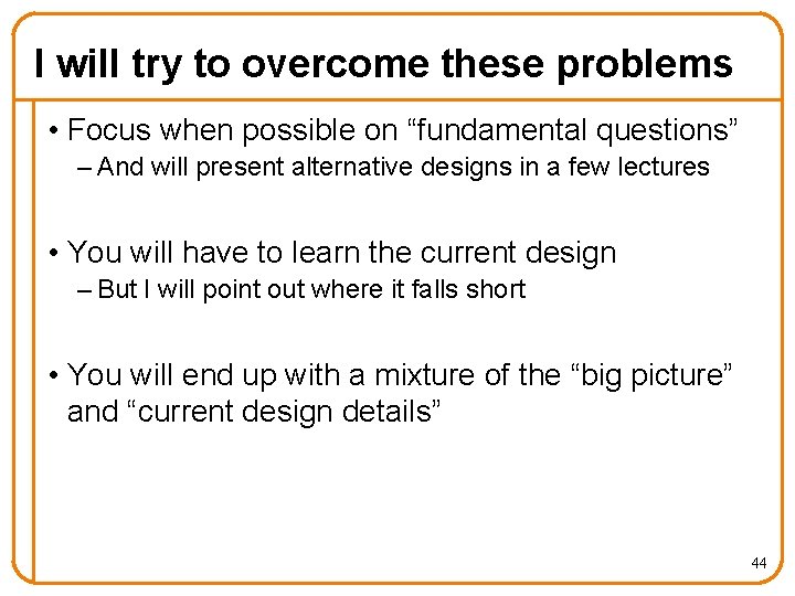 I will try to overcome these problems • Focus when possible on “fundamental questions”