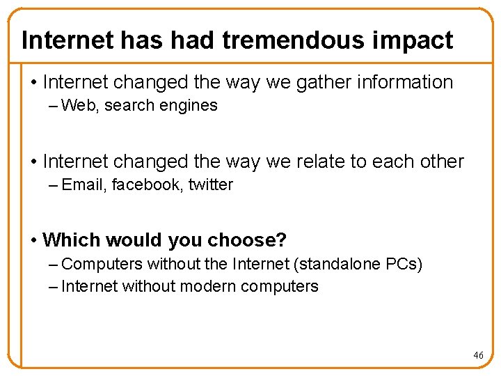 Internet has had tremendous impact • Internet changed the way we gather information –