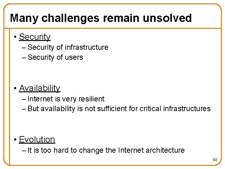 Many challenges remain unsolved • Security – Security of infrastructure – Security of users