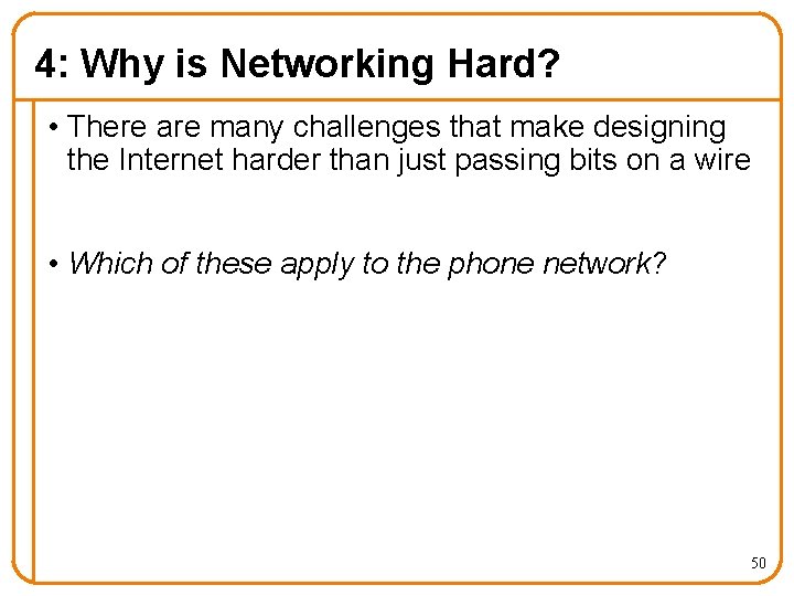 4: Why is Networking Hard? • There are many challenges that make designing the