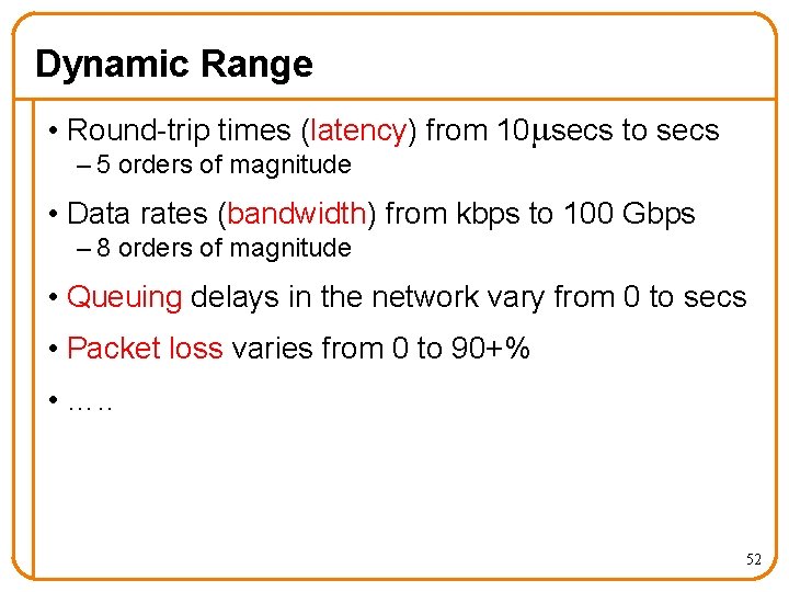 Dynamic Range • Round-trip times (latency) from 10 secs to secs – 5 orders