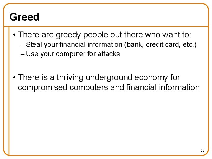 Greed • There are greedy people out there who want to: – Steal your