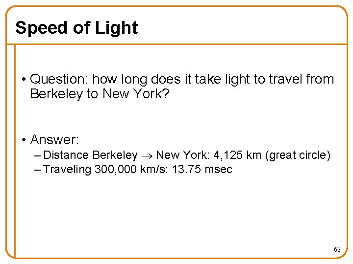 Speed of Light • Question: how long does it take light to travel from