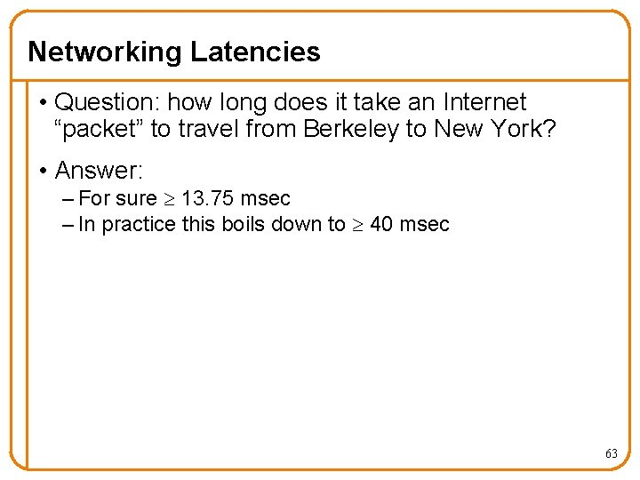 Networking Latencies • Question: how long does it take an Internet “packet” to travel