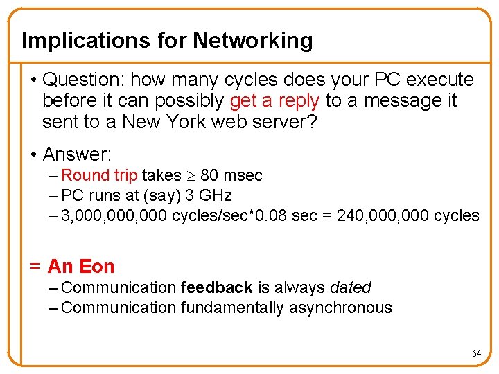 Implications for Networking • Question: how many cycles does your PC execute before it