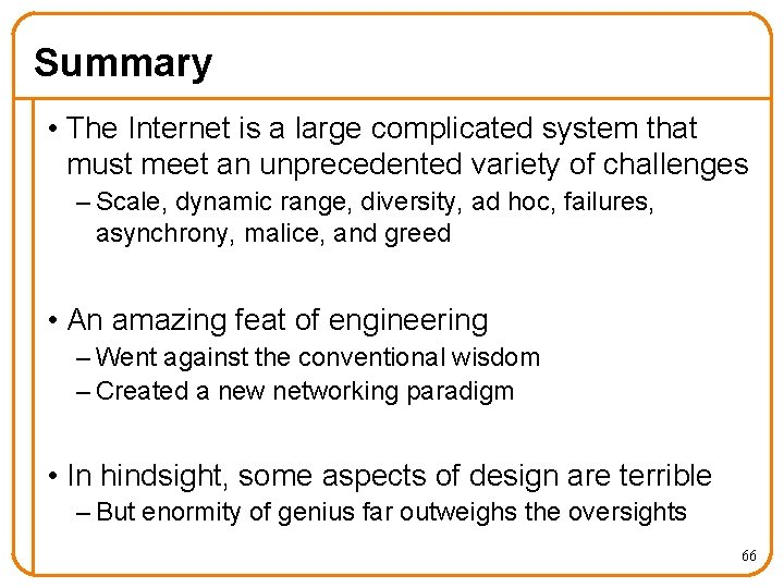 Summary • The Internet is a large complicated system that must meet an unprecedented