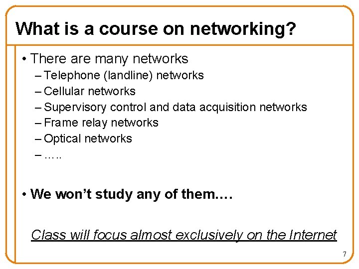 What is a course on networking? • There are many networks – Telephone (landline)