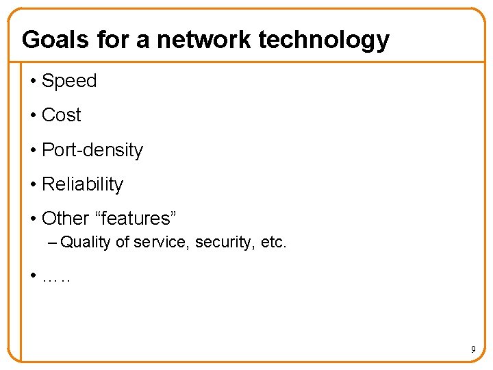 Goals for a network technology • Speed • Cost • Port-density • Reliability •