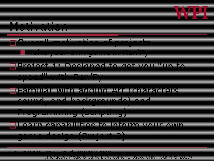 Motivation o Overall motivation of projects n Make your own game in Ren’Py o