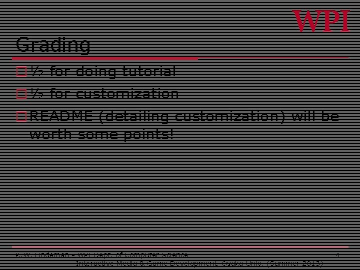 Grading o ½ for doing tutorial o ½ for customization o README (detailing customization)