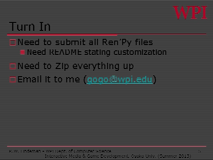 Turn In o Need to submit all Ren’Py files n Need README stating customization