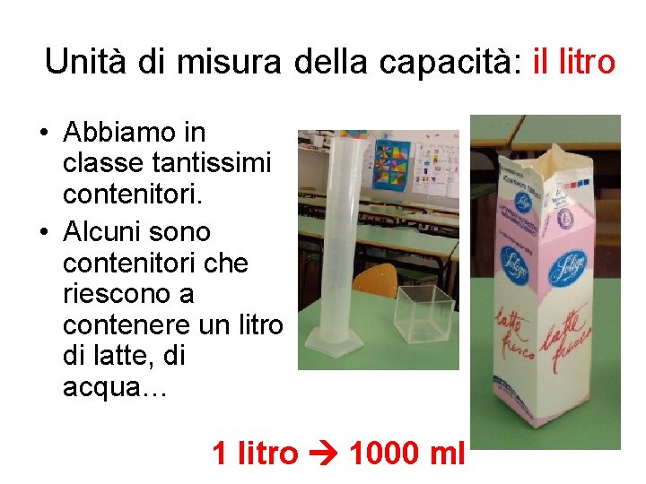 Unità di misura della capacità: il litro • Abbiamo in classe tantissimi contenitori. •