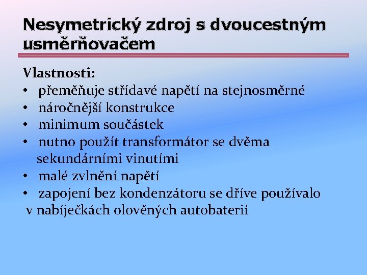 Nesymetrický zdroj s dvoucestným usměrňovačem Vlastnosti: • přeměňuje střídavé napětí na stejnosměrné • náročnější