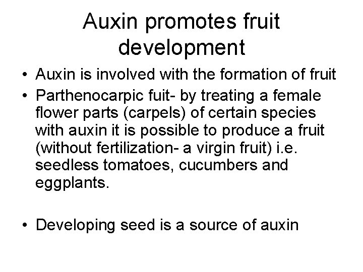 Auxin promotes fruit development • Auxin is involved with the formation of fruit • Auxin promotes fruit development • Auxin is involved with the formation of fruit •