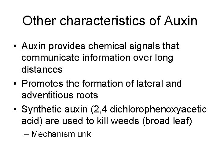 Other characteristics of Auxin • Auxin provides chemical signals that communicate information over long Other characteristics of Auxin • Auxin provides chemical signals that communicate information over long