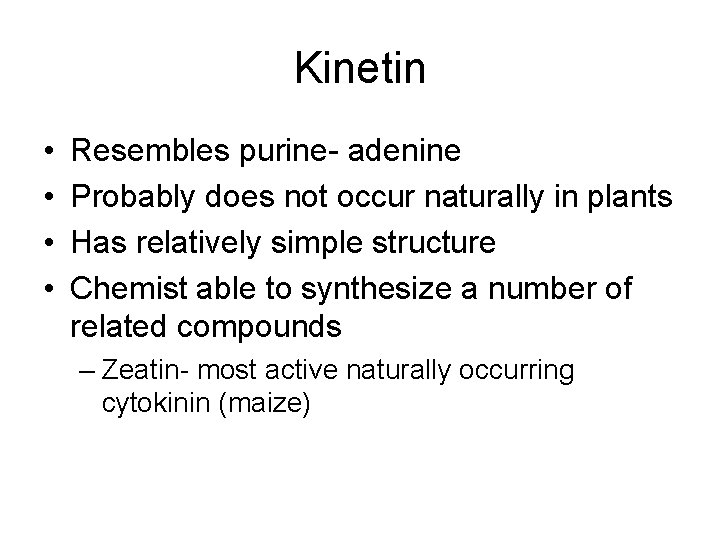 Kinetin • • Resembles purine- adenine Probably does not occur naturally in plants Has Kinetin • • Resembles purine- adenine Probably does not occur naturally in plants Has
