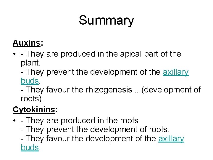 Summary Auxins: • - They are produced in the apical part of the plant. Summary Auxins: • - They are produced in the apical part of the plant.
