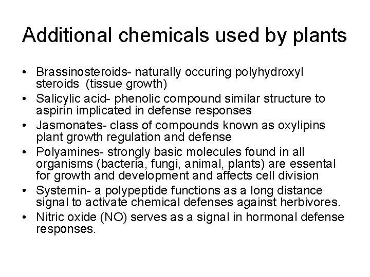 Additional chemicals used by plants • Brassinosteroids- naturally occuring polyhydroxyl steroids (tissue growth) • Additional chemicals used by plants • Brassinosteroids- naturally occuring polyhydroxyl steroids (tissue growth) •