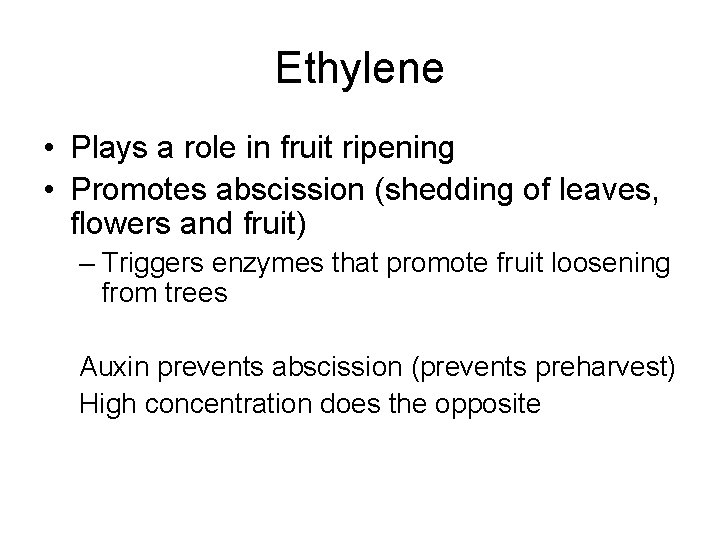 Ethylene • Plays a role in fruit ripening • Promotes abscission (shedding of leaves, Ethylene • Plays a role in fruit ripening • Promotes abscission (shedding of leaves,