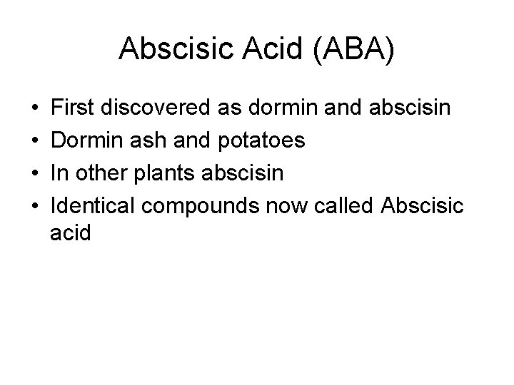 Abscisic Acid (ABA) • • First discovered as dormin and abscisin Dormin ash and Abscisic Acid (ABA) • • First discovered as dormin and abscisin Dormin ash and